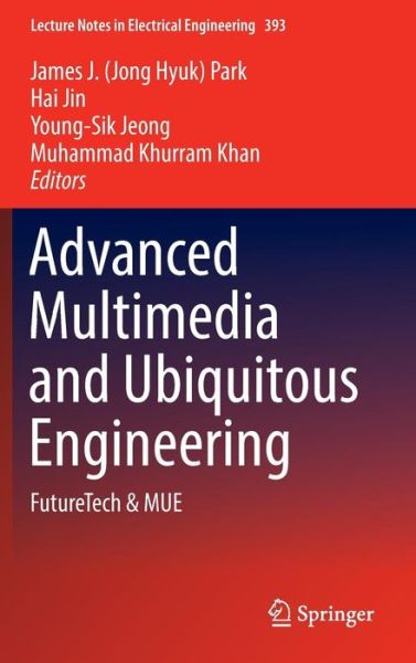 Advanced Multimedia and Ubiquitous Engineering: FutureTech & MUE - Lecture Notes in Electrical Engineering - - Books - Springer Verlag, Singapore - 9789811015359 - September 14, 2016