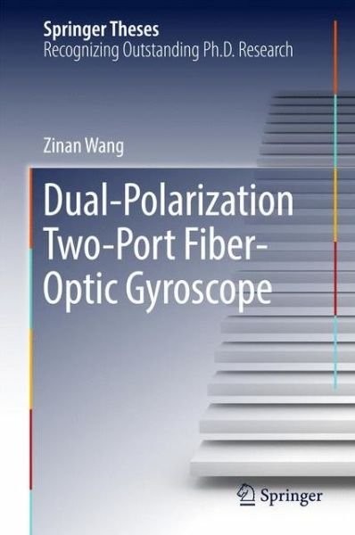 Cover for Zinan Wang · Dual-Polarization Two-Port Fiber-Optic Gyroscope - Springer Theses (Inbunden Bok) [1st ed. 2017 edition] (2017)