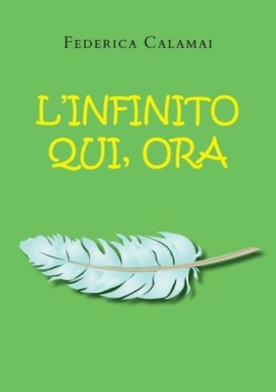 Cover for Calamai Federica · L' Infinito, Qui, Ora (Book) (2023)