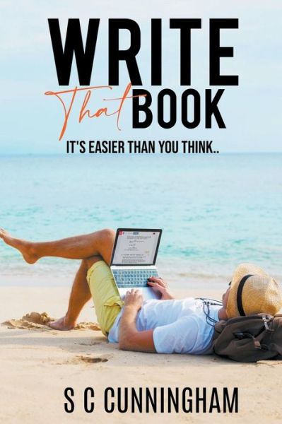 Write That Book - How-To - S C Cunningham - Books - S C Cunningham - 9798201786359 - May 25, 2022