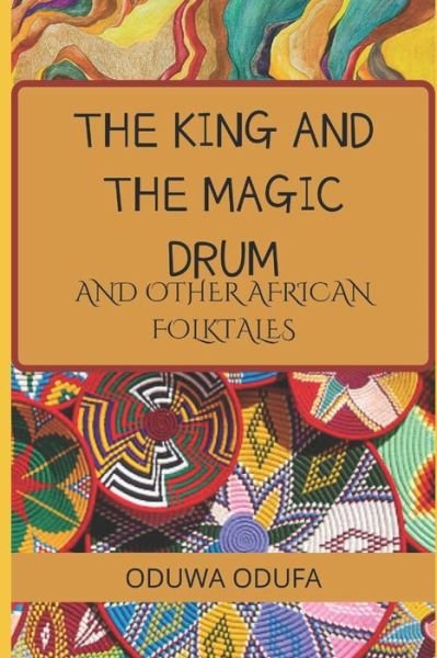 Cover for Oduwa Odufa · The King and the Magic Drum and Other African Folktales (Paperback Book) (2022)