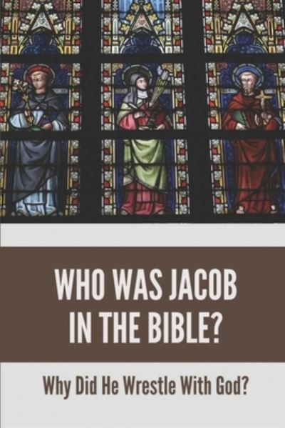 Who Was Jacob In The Bible? - Paulita Calizo - Kirjat - Independently Published - 9798533999359 - torstai 8. heinäkuuta 2021