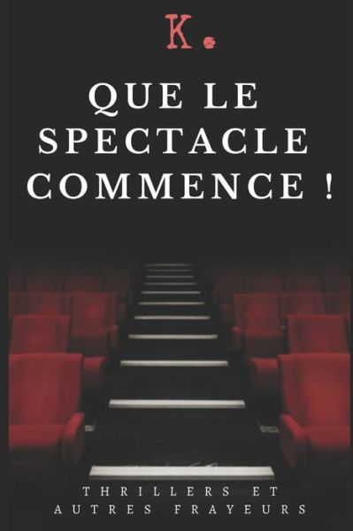 Que le spectacle commence ! - K - Kirjat - Independently Published - 9798567844359 - tiistai 24. marraskuuta 2020