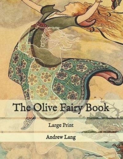 The Olive Fairy Book - H J Ford - Books - Independently Published - 9798576460359 - December 5, 2020