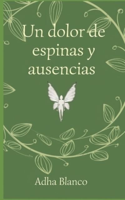 Cover for Adha Blanco · Un dolor de espinas y ausencias (Paperback Book) (2021)