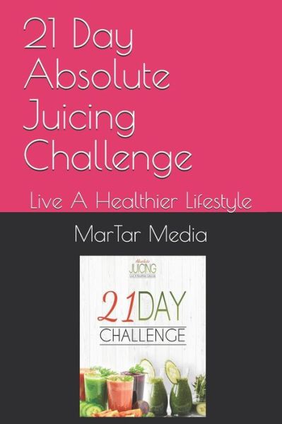 Cover for Martar Media · 21 Day Absolute Juicing Challenge (Paperback Book) (2020)