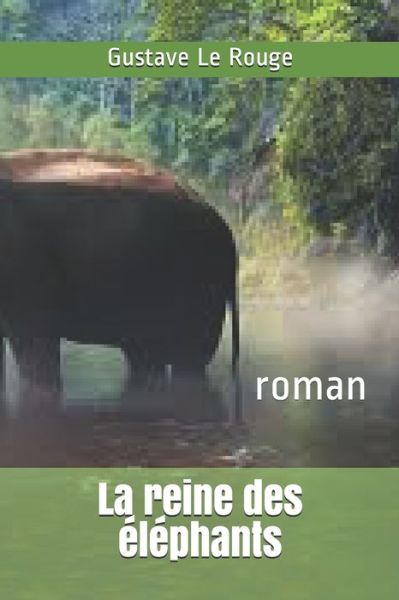 La reine des elephants - Gustave Le Rouge - Książki - Independently Published - 9798639411359 - 22 kwietnia 2020