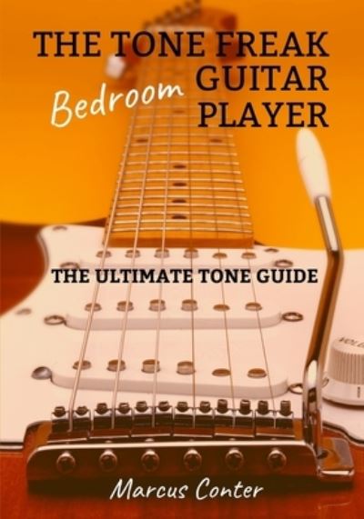 Cover for Marcus Conter · The Tone Freak Bedroom Guitar Player: The Utimate Tone Guide (Paperback Book) (2020)