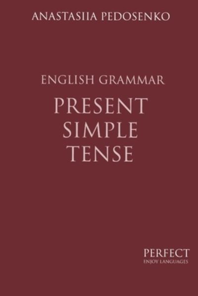 Cover for Anastasiia Pedosenko · Present Simple Tense. English Grammar (Paperback Book) (2020)