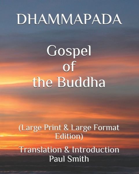 DHAMMAPADA Gospel of the Buddha - Paul Smith - Boeken - Independently Published - 9798676351359 - 18 augustus 2020