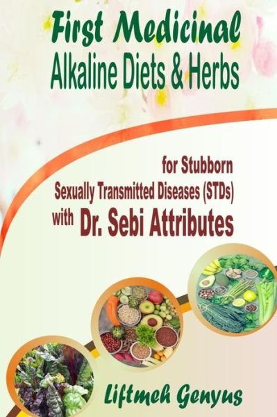 Cover for Liftmeh Genyus · First Medicinal Alkaline Diets &amp; Herbs (Paperback Book) (2020)