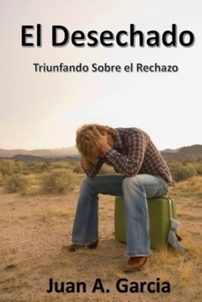 Cover for Juan A Garcia · El Desechado: Triunfando Sobre el Rechazo (Taschenbuch) (2022)