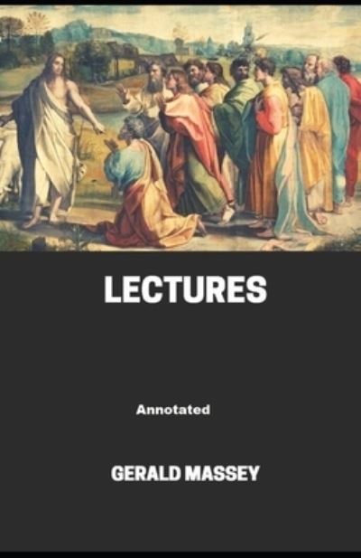 Gerald Massey's Lectures Annotated - Gerald Massey - Książki - Independently Published - 9798703480359 - 2 lutego 2021