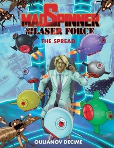 Mad Spinner and the Laser Force: The Spread - Mad Spinner and the Laser Force - Oulianov Decime - Books - Independently Published - 9798706661359 - July 5, 2021