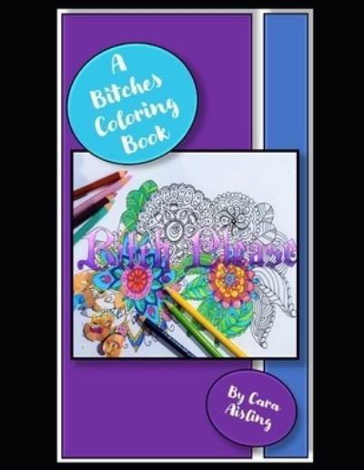 Cover for Cara Aisling · A Bitches Coloring Book (Paperback Book) (2021)