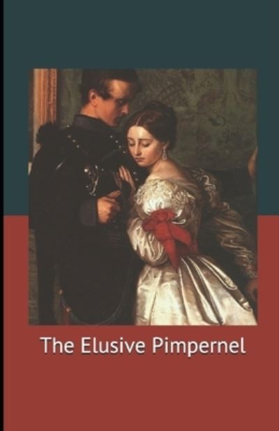 Cover for Baroness Emmuska Orczy · The Elusive Pimpernel Illustrated (Paperback Book) (2021)