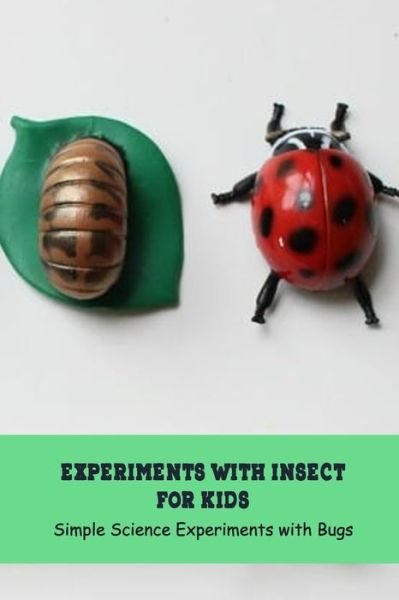 Cover for Angela Johnson · Experiments with Insect for Kids (Pocketbok) (2021)