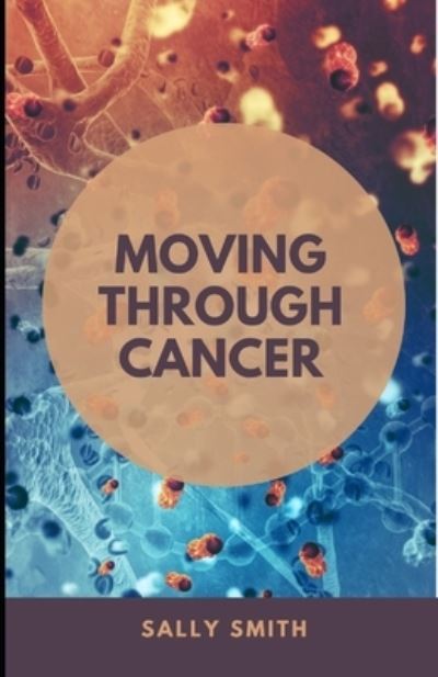 Cover for Sally Smith · Moving Through Cancer: A Strength Training Program and Exercise for Cancer Prevention and Recovery (Paperback Book) (2021)