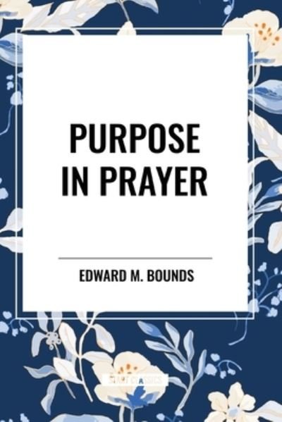Cover for Edward M Bounds · Purpose in Prayer (Paperback Bog) (2024)
