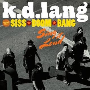 K.d. Lang & the Siss Boom Bang: Sing It Loud - K.d. Lang - Musiikki - WEA - 0075597978360 - tiistai 12. huhtikuuta 2011