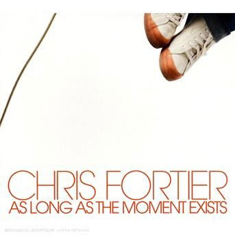 Cover for Fortier Chris · As Long As The Moment Exists (CD) (2007)