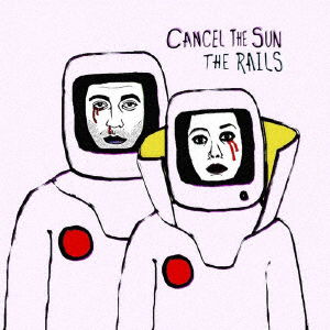 Cancel the Sun - The Rails - Música - BSMF RECORDS - 4546266215360 - 27 de septiembre de 2019