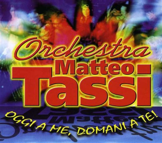 Cover for Tassi Matteo · Oggi a Te Domani a Me (CD) (2011)