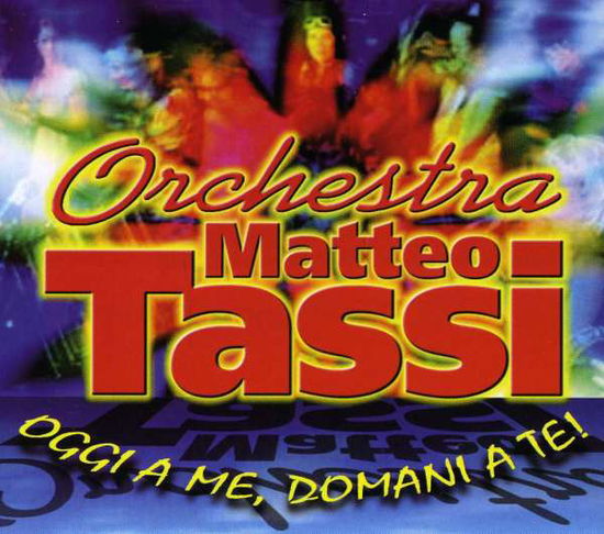 Oggi a Te Domani a Me - Tassi Matteo - Muzyka - FONOLA - 8018461197360 - 10 czerwca 2011