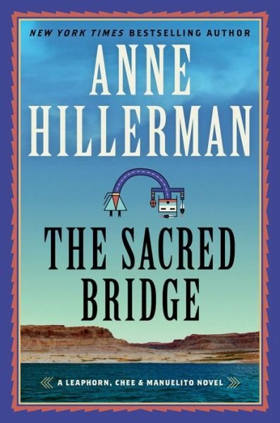 Cover for Anne Hillerman · The Sacred Bridge - A Leaphorn, Chee and Manuelito Novel (Hardcover Book) (2022)