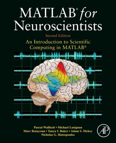 Cover for Wallisch, Pascal (New York University, NY, USA) · MATLAB for Neuroscientists: An Introduction to Scientific Computing in MATLAB (Hardcover Book) (2013)