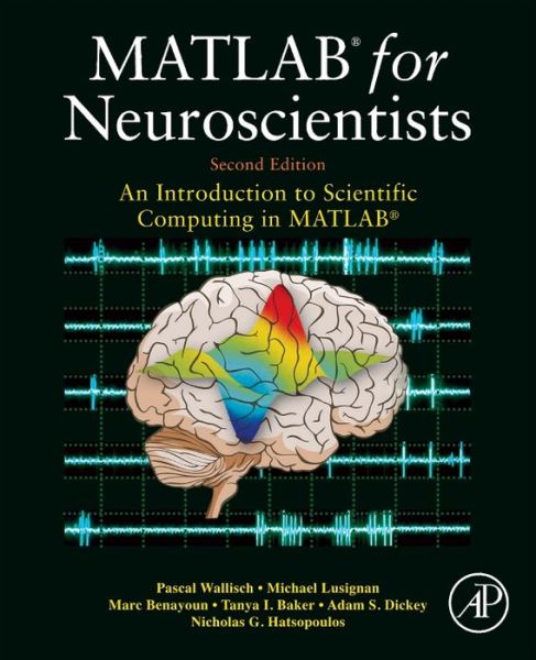 MATLAB for Neuroscientists: An Introduction to Scientific Computing in MATLAB - Wallisch, Pascal (New York University, NY, USA) - Books - Elsevier Science Publishing Co Inc - 9780123838360 - November 27, 2013