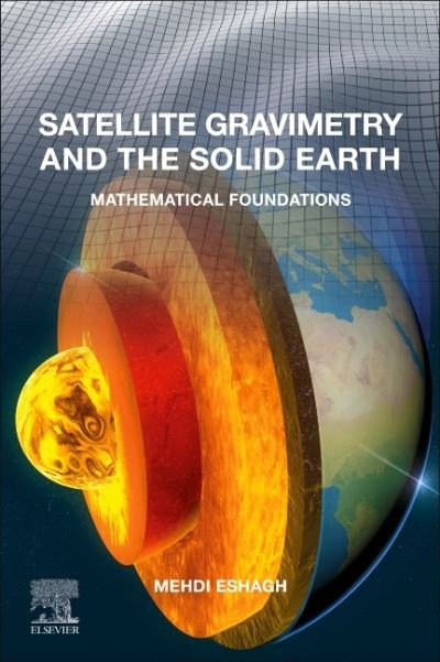 Cover for Eshagh, Mehdi (Mehdi Eshagh, Professor of Geodesy, University West, Sweden) · Satellite Gravimetry and the Solid Earth: Mathematical Foundations (Paperback Book) (2020)