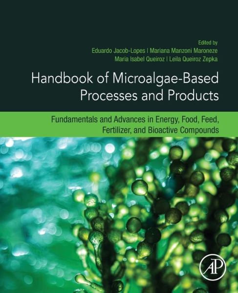 Cover for Handbook of Microalgae-Based Processes and Products: Fundamentals and Advances in Energy, Food, Feed, Fertilizer, and Bioactive Compounds (Paperback Book) (2020)