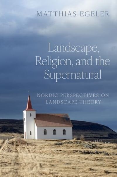 Cover for Egeler, Matthias (Professor of Old Norse, Professor of Old Norse, Goethe University Frankfurt, Germany) · Landscape, Religion, and the Supernatural: Nordic Perspectives on Landscape Theory - AAR Religion, Culture, and History (Hardcover Book) (2024)