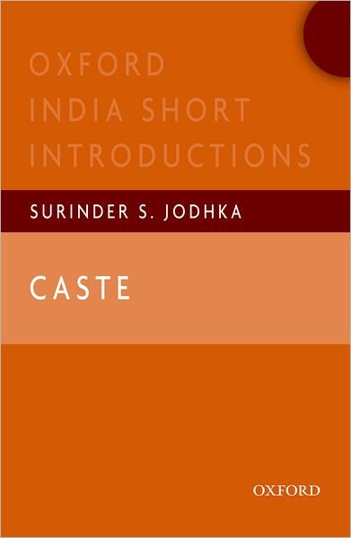 Cover for Jodhka, Surinder S. (Professor of Sociology and Chair, Centre for the Study of Social Systems, School of Social Sciences, Jawaharlal Nehru University, New Delhi) · Caste: Oxford India Short Introductions - Oxford India Short Introductions Series (Paperback Book) (2013)
