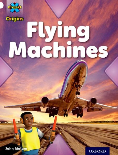 Cover for John Malam · Project X Origins: White Book Band, Oxford Level 10: Inventors and Inventions: Flying Machines - Project X Origins (Paperback Book) (2014)