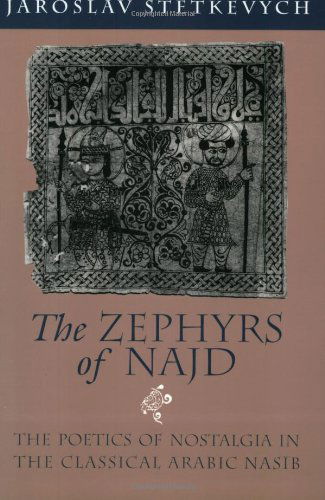 Cover for Jaroslav Stetkevych · The Zephyrs of Najd: The Poetics of Nostalgia in The Classical Arabic Nasib (Paperback Book) [2nd edition] (1993)