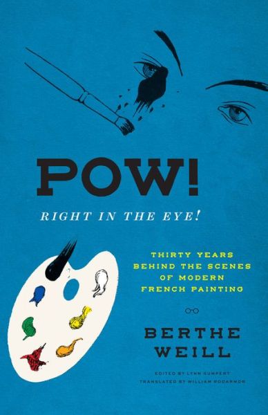 Cover for Berthe Weill · Pow! Right in the Eye!: Thirty Years behind the Scenes of Modern French Painting (Hardcover Book) (2022)