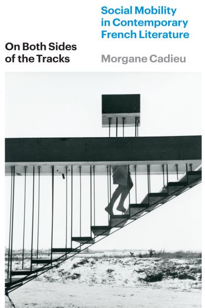 Cover for Morgane Cadieu · On Both Sides of the Tracks: Social Mobility in Contemporary French Literature (Paperback Book) (2024)