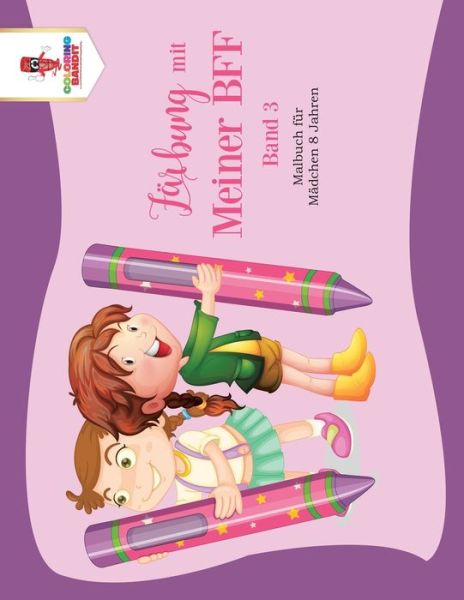 Cover for Coloring Bandit · Färbung mit meiner BFF - Band 3 : Malbuch für Mädchen 8 Jahren (Paperback Book) (2017)