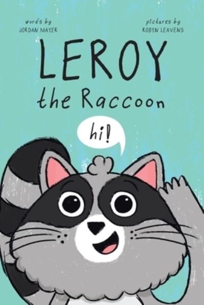 Leroy the Raccoon - Jordan Mayer - Books - Tellwell Talent - 9780228878360 - July 28, 2022