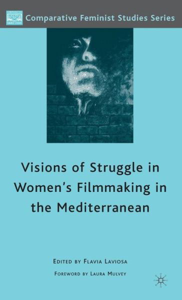 Cover for Flavia Laviosa · Visions of Struggle in Women's Filmmaking in the Mediterranean - Comparative Feminist Studies (Hardcover Book) (2010)