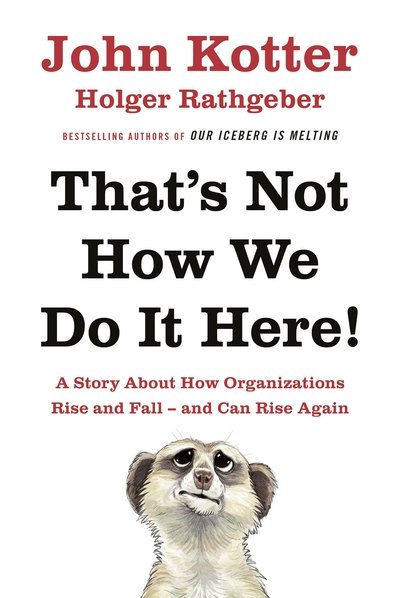 Cover for John Kotter · That's Not How We Do It Here!: A Story About How Organizations Rise, Fall – and Can Rise Again (Hardcover Book) (2016)
