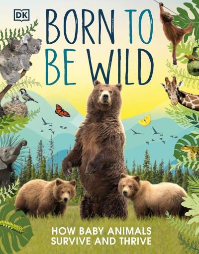 Cover for Dk · Born to be Wild: How Baby Animals Survive and Thrive (Gebundenes Buch) (2022)