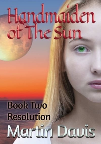 Martin Davis · Handmaiden of The Sun: Book Two - Resolution (Paperback Book) (2020)