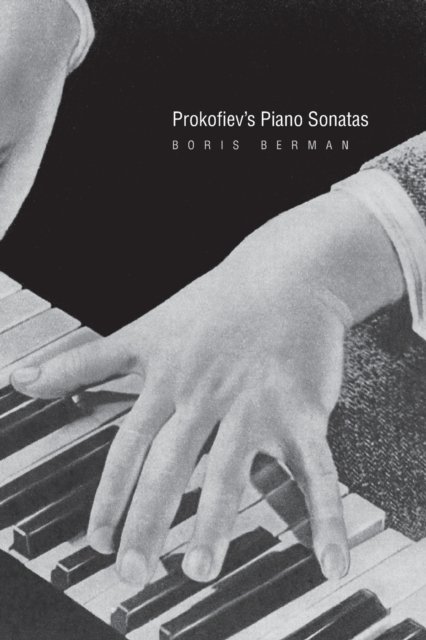 Cover for Boris Berman · Prokofiev's Piano Sonatas: A Guide for the Listener and the Performer (Paperback Bog) (2023)