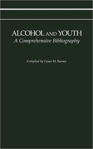 Cover for Grace M. Barnes · Alcohol and Youth: A Comprehensive Bibliography (Hardcover Book) (1982)