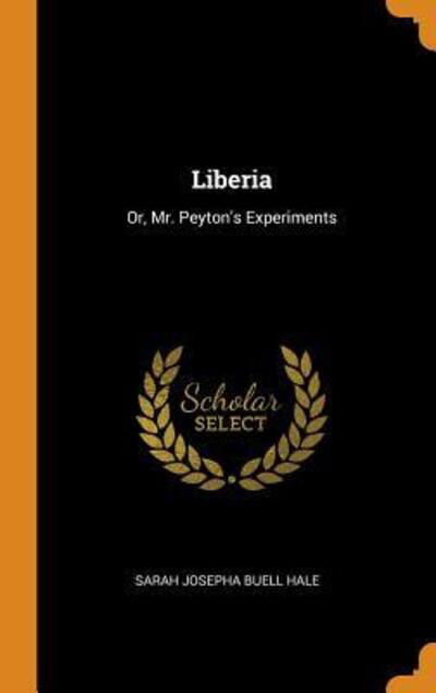 Cover for Sarah Josepha Buell Hale · Liberia Or, Mr. Peyton's Experiments (Hardcover Book) (2018)