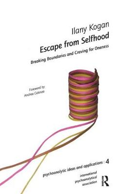 Cover for Ilany Kogan · Escape from Selfhood: Breaking Boundaries and Craving for Oneness - The International Psychoanalytical Association Psychoanalytic Ideas and Applications Series (Hardcover Book) (2019)