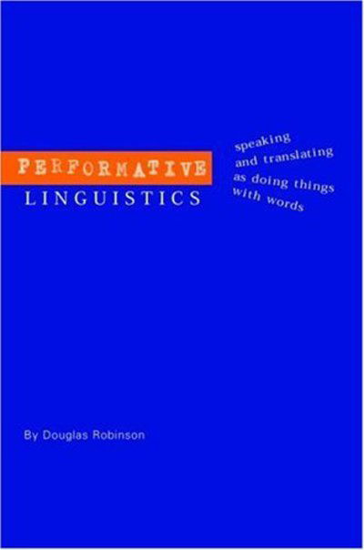 Cover for Douglas Robinson · Performative Linguistics: Speaking and Translating as Doing Things with Words (Inbunden Bok) (2002)